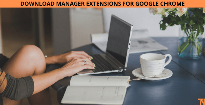 DOWNLOAD MANAGER EXTENSIONS FOR GOOGLE CHROME